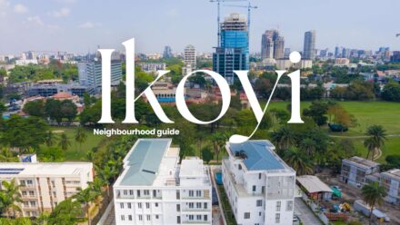 Living in Ikoyi: Top 8 Reasons to Make This Luxury Neighbourhood Your Home